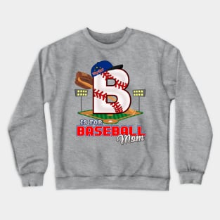 B is for BASEBALL Mom Crewneck Sweatshirt